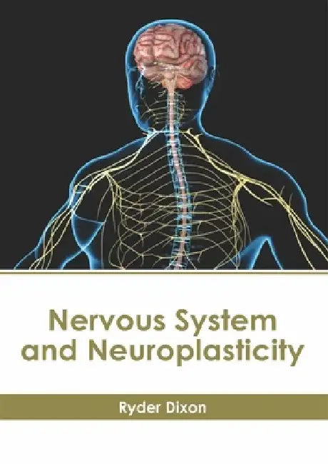 Nervous System and Neuroplasticity by Ryder Dixon