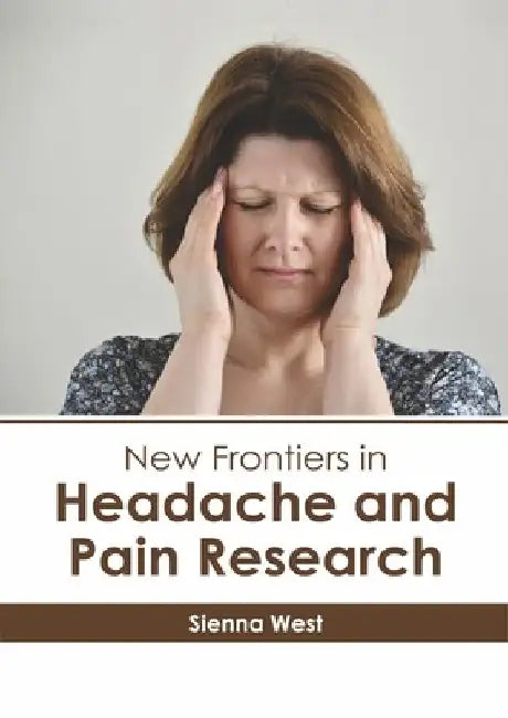 New Frontiers in Headache and Pain Research by Sienna West