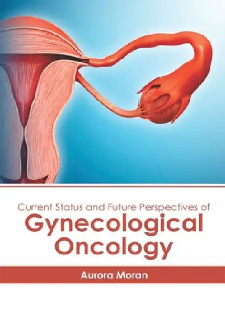 Current Status and Future Perspectives of Gynecological Oncology by Aurora Moran