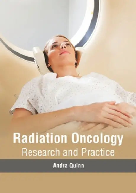 Radiation Oncology: Research and Practice by Andra Quinn