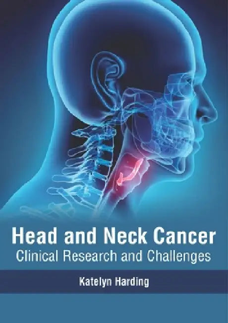 Head and Neck Cancer: Clinical Research and Challenges by Katelyn Harding