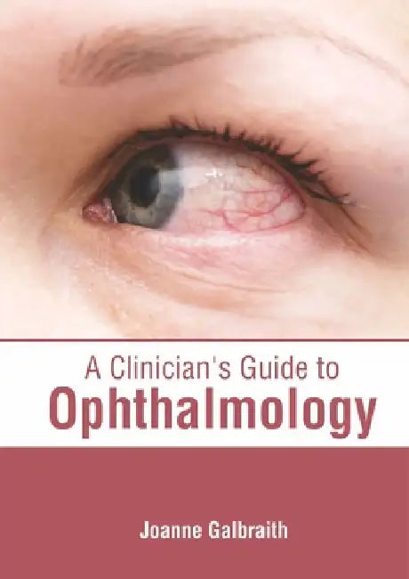 A Clinician's Guide to Ophthalmology by Joanne Galbraith