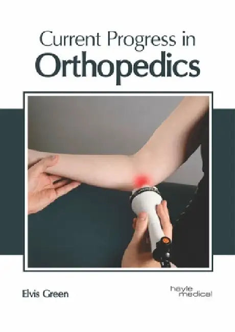 Current Progress in Orthopedics by Elvis Green
