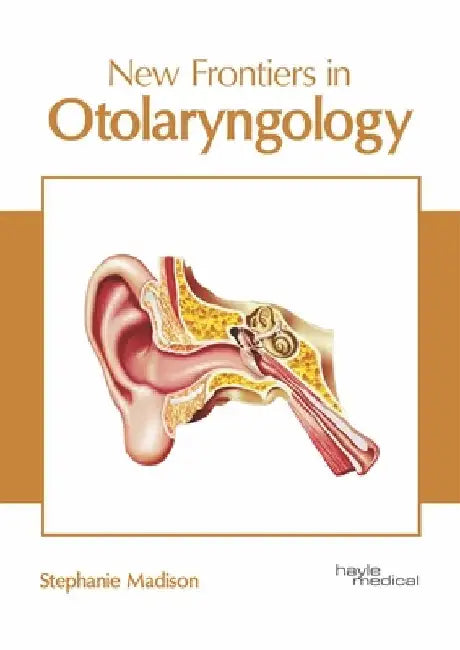 New Frontiers in Otolaryngology by Stephanie Madison
