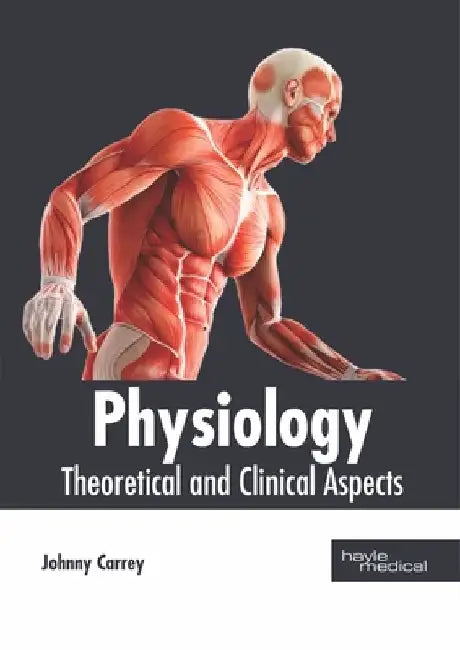 Physiology: Theoretical and Clinical Aspects by Johnny Carrey