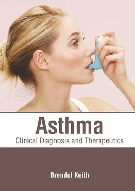 Asthma: Clinical Diagnosis and Therapeutics by Brendol Keith