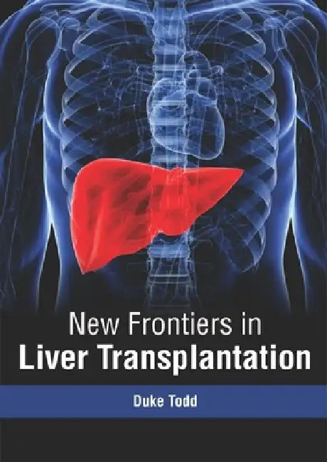 New Frontiers in Liver Transplantation by Duke Todd