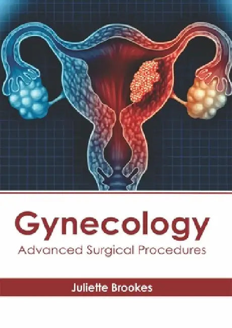 Gynecology: Advanced Surgical Procedures by Juliette Brookes