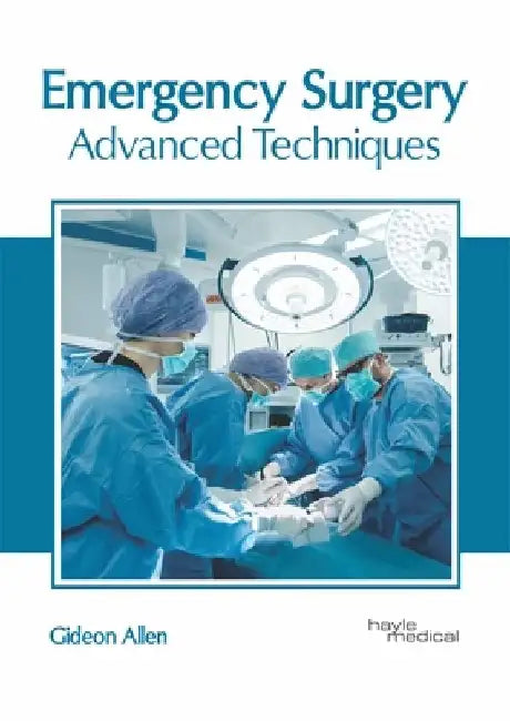 Emergency Surgery: Advanced Techniques by Gideon Allen