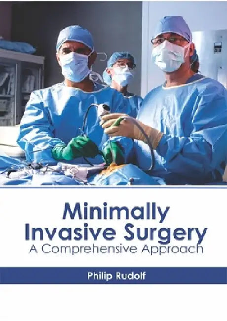 Minimally Invasive Surgery: A Comprehensive Approach by Philip Rudolf
