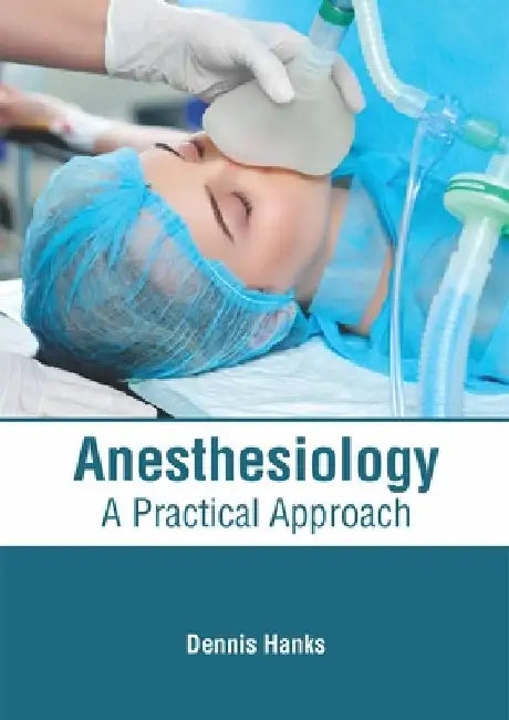 Anesthesiology: A Practical Approach by Dennis Hanks