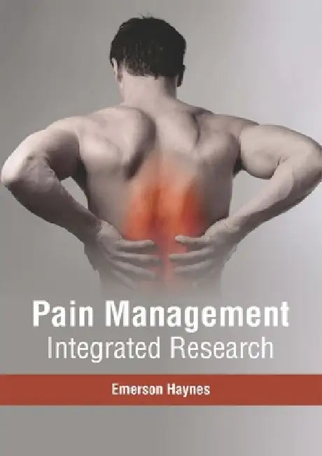 Pain Management: Integrated Research by Emerson Haynes