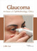 Glaucoma: An Issue of Ophthalmology Clinics by Collin Cruz