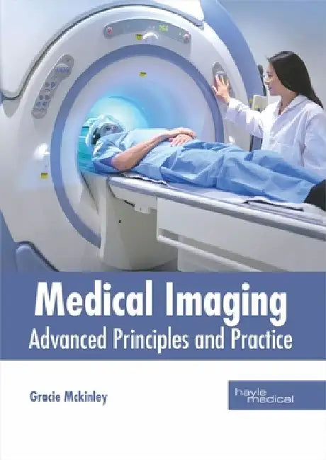 Medical Imaging: Advanced Principles and Practice by Gracie McKinley