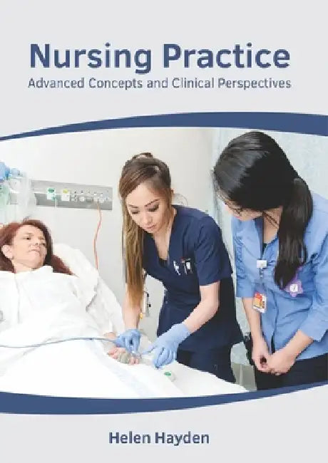 Nursing Practice: Advanced Concepts and Clinical Perspectives by Helen Hayden
