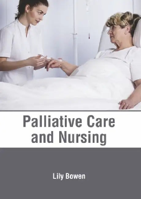 Palliative Care and Nursing by Lily Bowen