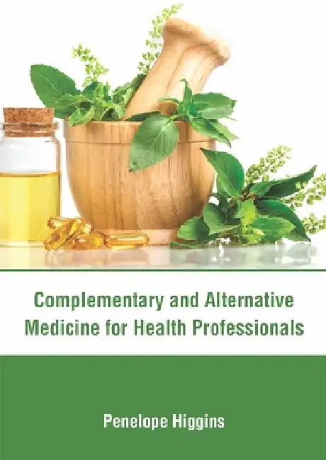 Complementary and Alternative Medicine for Health Professionals by Penelope Higgins