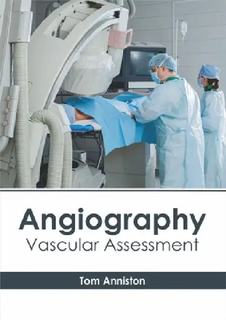 Angiography: Vascular Assessment by Tom Anniston