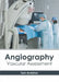 Angiography: Vascular Assessment by Tom Anniston