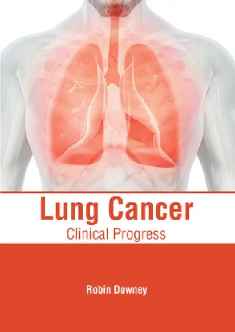 Lung Cancer: Clinical Progress by Robin Downey