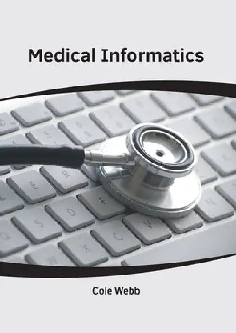 Medical Informatics by Cole Webb