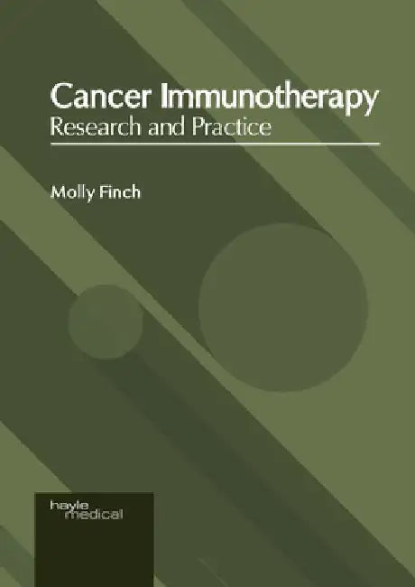 Cancer Immunotherapy: Research and Practice by Molly Finch
