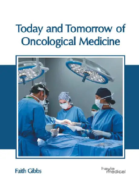 Today and Tomorrow of Oncological Medicine by Faith Gibbs