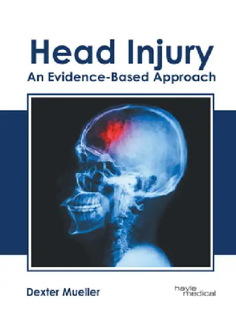 Head Injury: An Evidence-Based Approach by Dexter Mueller