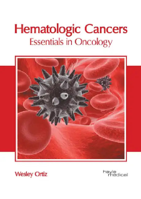 Hematologic Cancers: Essentials in Oncology by Wesley Ortiz