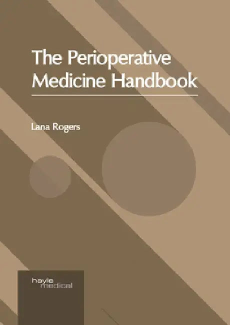 The Perioperative Medicine Handbook by Lana Rogers