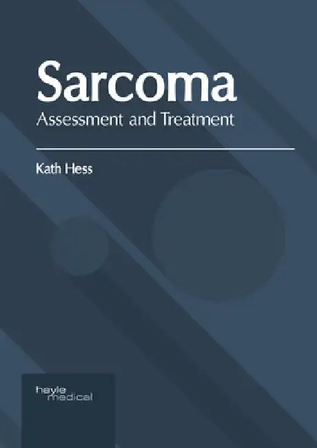 Sarcoma: Assessment and Treatment by Kath Hess