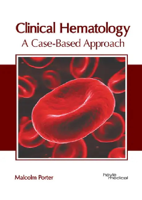 Clinical Hematology: A Case-Based Approach by Malcolm Porter