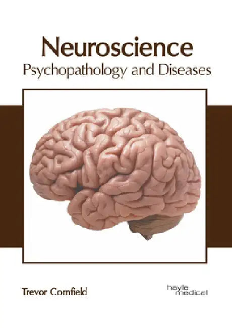 Neuroscience: Psychopathology and Diseases by Trevor Cornfield