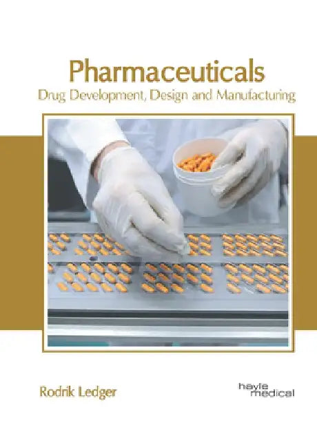 Pharmaceuticals: Drug Development, Design and Manufacturing by Rodrik Ledger