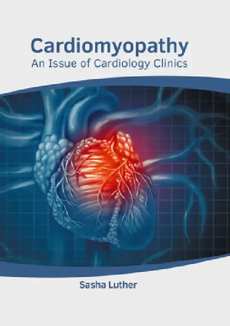 Cardiomyopathy: An Issue of Cardiology Clinics by Sasha Luther