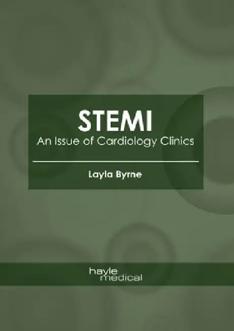 Stemi: An Issue of Cardiology Clinics by Layla Byrne