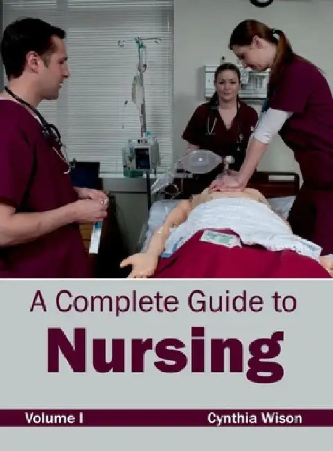 Complete Guide to Nursing: Volume I by Cynthia Wison
