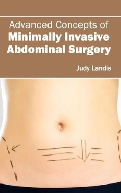 Advanced Concepts of Minimally Invasive Abdominal Surgery by Judy Landis