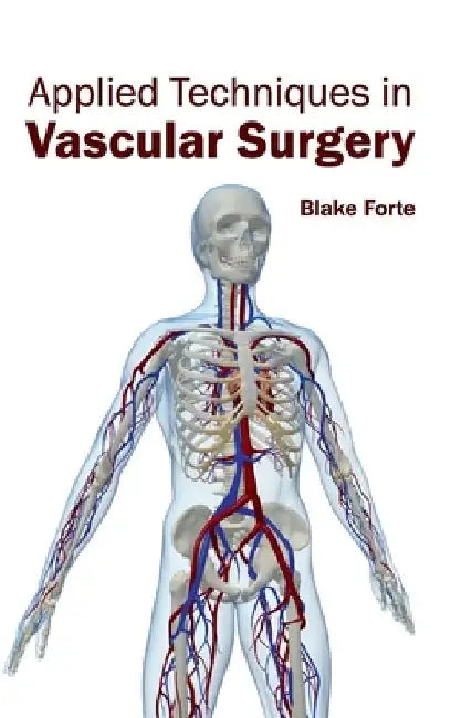 Applied Techniques in Vascular Surgery by Blake Forte