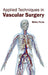 Applied Techniques in Vascular Surgery by Blake Forte