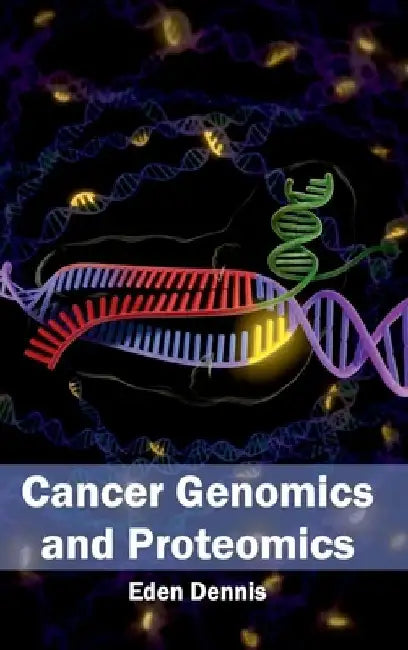Cancer Genomics and Proteomics by Eden Dennis