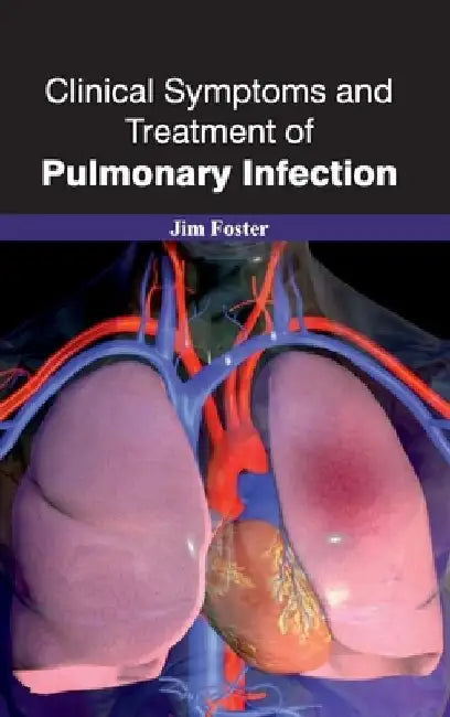 Clinical Symptoms and Treatment of Pulmonary Infection by Jim Foster