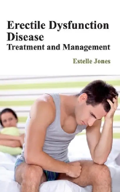 Erectile Dysfunction Disease: Treatment and Management by Estelle Jones