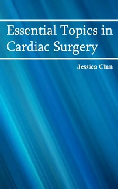 Essential Topics in Cardiac Surgery by Jessica Clan
