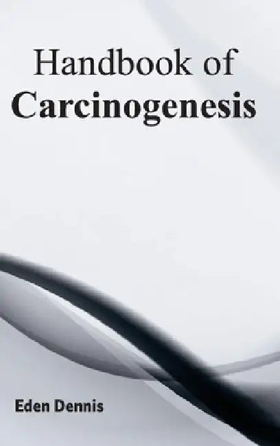 Handbook of Carcinogenesis by Eden Dennis