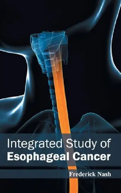 Integrated Study of Esophageal Cancer by Frederick Nash