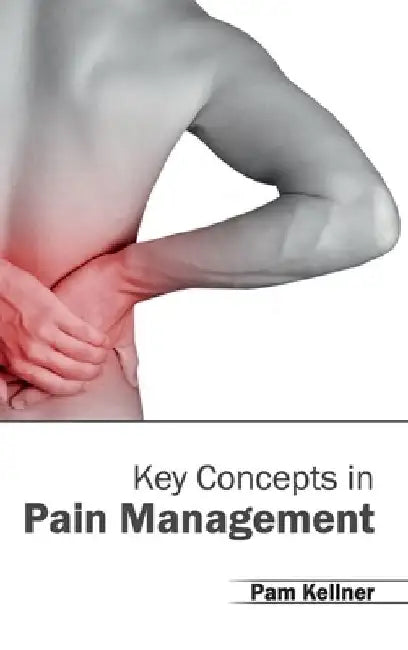 Key Concepts in Pain Management by Pam Kellner