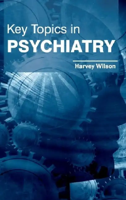 Key Topics in Psychiatry by Harvey Wilson