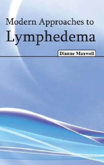 Modern Approaches to Lymphedema by Dianne Maxwell