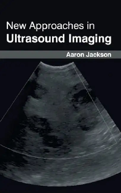 New Approaches in Ultrasound Imaging by Aaron Jackson